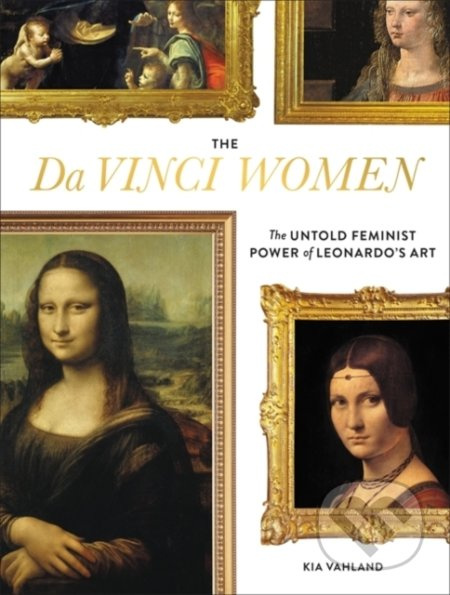 The Da Vinci Women (The Untold Feminist Power of Leonardos Art) - kniha z kategorie Malířství a sochařství