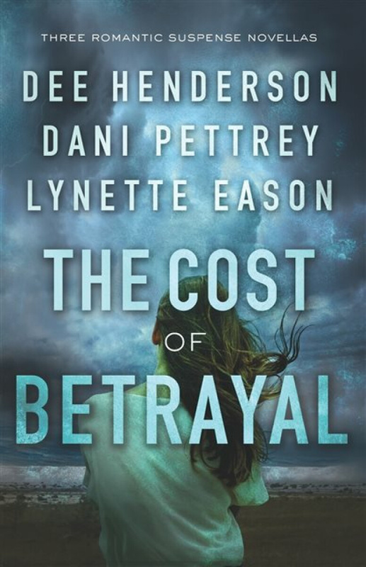 The Cost of Betrayal - Lynette Eason, Dani Pettrey, Dee Henderson