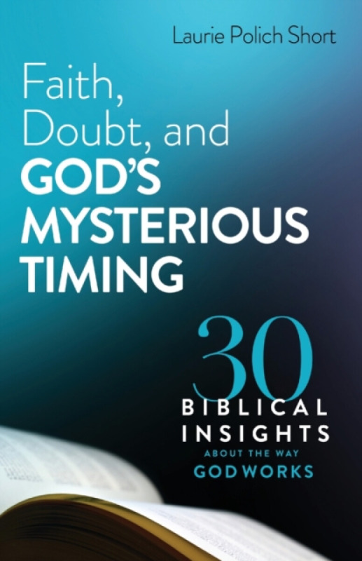 Faith, Doubt, and God's Mysterious Timing - Laurie Polich Short