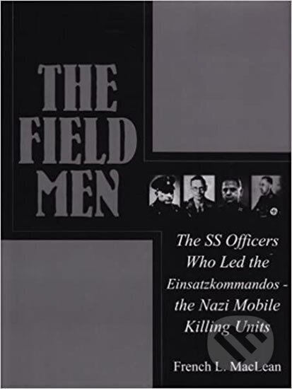 Field Men: The SS Officers Who - French MacLean