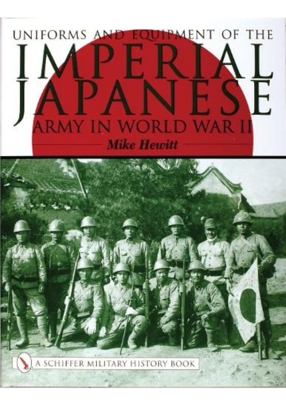 Uniforms and Equipment of the Imperial Japanese Army in World War II Schiffer Publishing Ltd