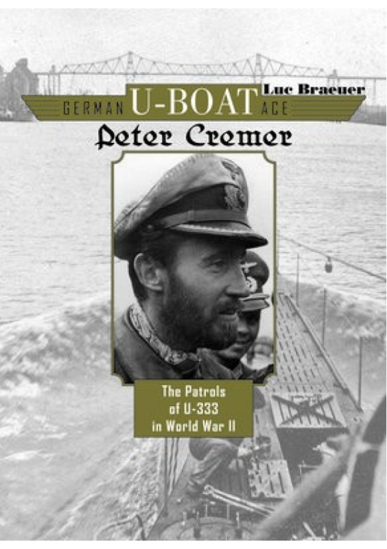 German U-Boat Ace Peter Cremer, The Patrols of U-333 in World War II Schiffer Publishing Ltd