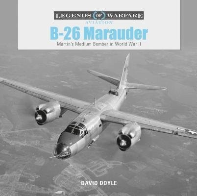B-26 Marauder, Martin’s Medium Bomber in World War II Schiffer Publishing Ltd
