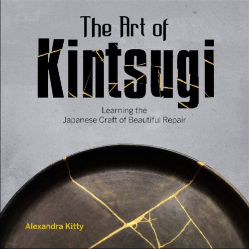 Art of Kintsugi, Learning the Japanese Craft of Beautiful Repair Schiffer Publishing Ltd