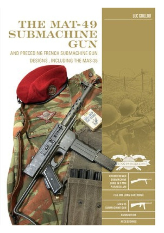 MAT-49 Submachine Gun, And Preceding French Submachine Gun Designs, Including the MAS-35 Schiffer Publishing Ltd