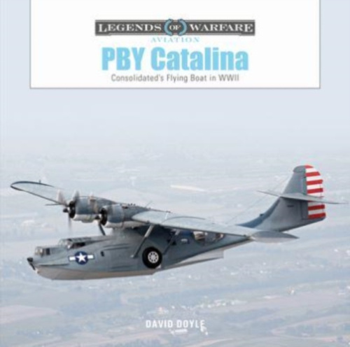 PBY Catalina, Consolidateds Flying Boat in WWII Schiffer Publishing Ltd