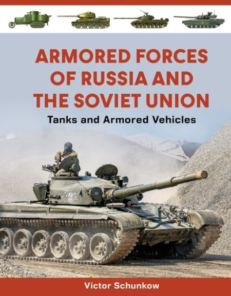 Armored Forces of Russia and the Soviet Union, Tanks and Armored Vehicles (An Illustrated Guide, 1919-2025) Schiffer Publishing Ltd
