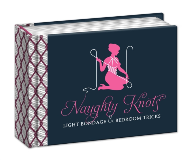 Naughty Knots, Light Bondage and Bedroom Tricks Random House USA Inc
