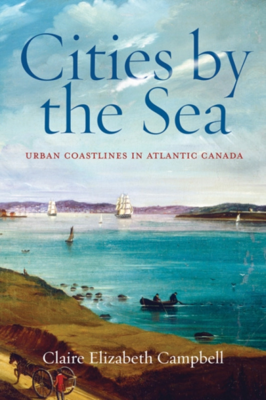 University of British Columbia Press Cities by the Sea - Campbell, Claire Elizabeth