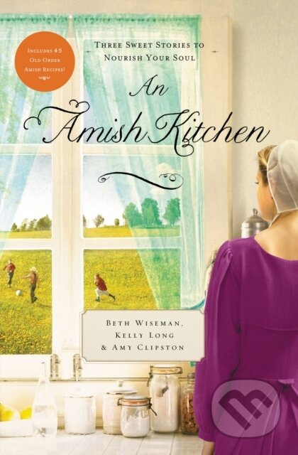 An Amish Kitchen (Three Amish Novellas) - Amy Clipston, Kelly Long, Beth Wiseman - kniha z kategorie Společenská beletrie