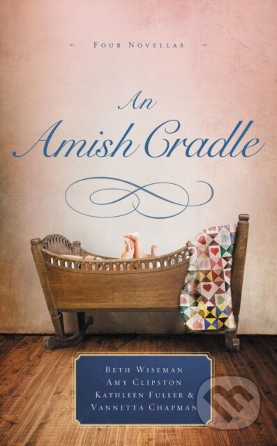 An Amish Cradle (In His Father's Arms, A Son for Always, A Heart Full of Love, An Unexpected Blessing) - kniha z kategorie Beletrie