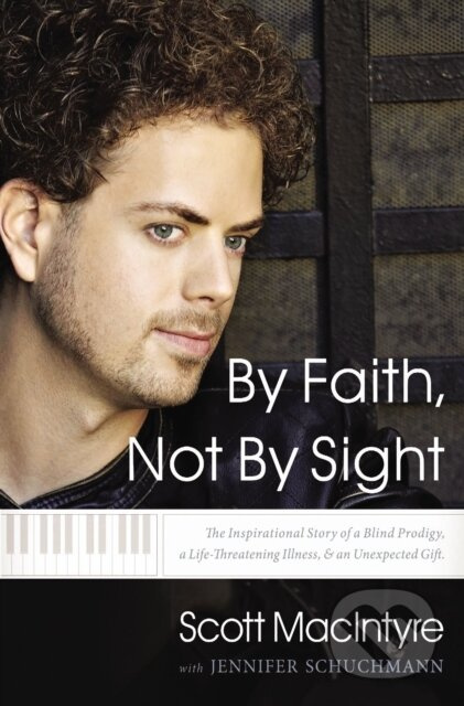 By Faith, Not By Sight (The Inspirational Story of a Blind Prodigy, a Life-Threatening Illness, and an Unexpected Gift) - kniha z kategorie Filozofie
