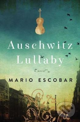 Auschwitz Lullaby : A Novel - Mario Escobar