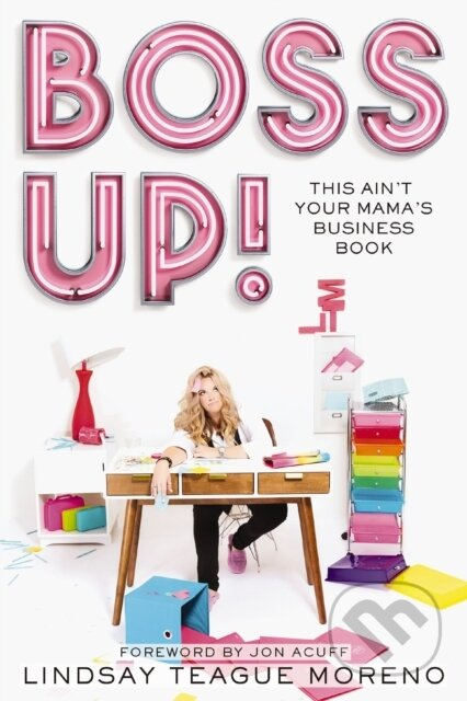 Boss Up! (This Ain’t Your Mama’s Business Book) - Lindsay Teague Moreno - kniha z kategorie Podnikání