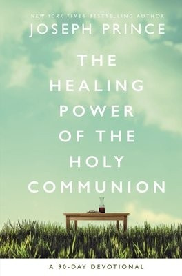 Healing Power of the Holy Communion, A 90-Day Devotional Thomas Nelson Publishers