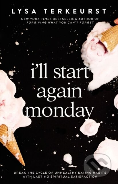 I'll Start Again Monday (Break the Cycle of Unhealthy Eating Habits with Lasting Spiritual Satisfaction) - kniha z kategorie Filozofie