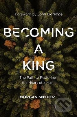 Becoming a King (The Path to Restoring the Heart of a Man) - kniha z kategorie Beletrie