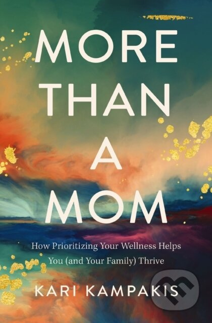More Than a Mom (How Prioritizing Your Wellness Helps You (and Your Family) Thrive) - kniha z kategorie Humanitní a společenské vědy