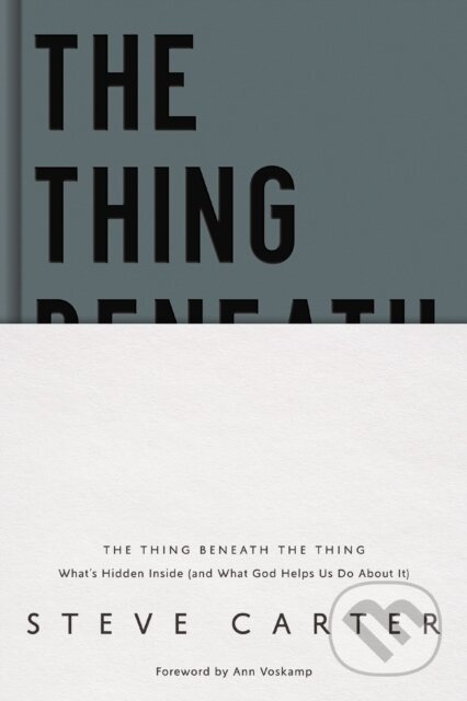 The Thing Beneath the Thing (What's Hidden Inside (and What God Helps Us Do About It)) - kniha z kategorie Filozofie