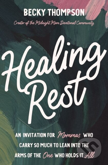 Healing Rest (An Invitation for Mommas Who Carry So Much to Lean into the Arms of the One Who Holds It All) - kniha z kategorie Filozofie