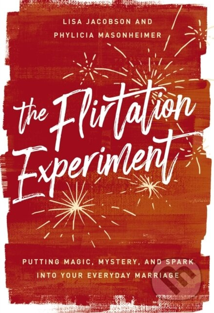 The Flirtation Experiment (Putting Magic, Mystery, and Spark Into Your Everyday Marriage) - kniha z kategorie Filozofie