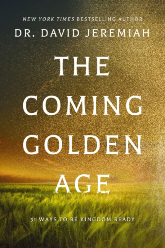 The Coming Golden Age (31 Ways to be Kingdom Ready) - Dr. David Jeremiah