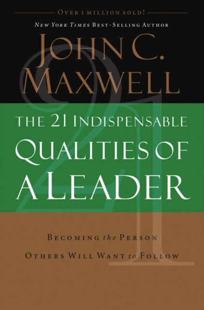 The 21 Indispensable Qualities of a Leader - John C. Maxwell