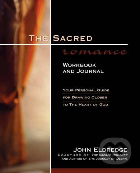 The Sacred Romance (Workbook and Journal) - John Eldredge - kniha z kategorie Náboženská literatura