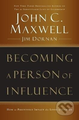 Becoming a Person of Influence: How to Positively Impact the Lives of Others