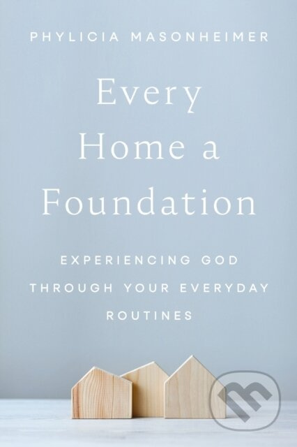 Every Home a Foundation (Experiencing God through Your Everyday Routines) - kniha z kategorie Byznys a management