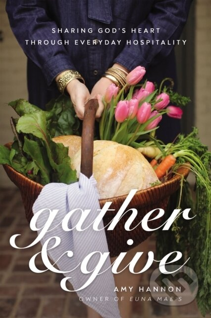 Gather and Give (Sharing God’s Heart Through Everyday Hospitality) - kniha z kategorie Filozofie