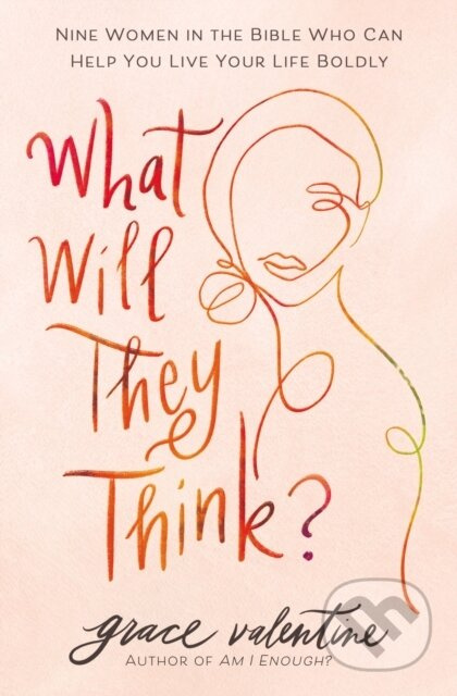 What Will They Think? (Nine Women in the Bible Who Can Help You Live Your Life Boldly) - kniha z kategorie Filozofie