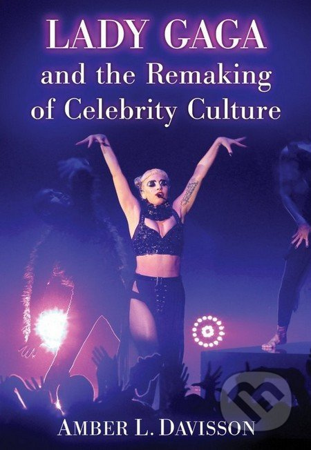 Lady Gaga and the Remaking of Celebrity Culture - Amber Davisson - kniha z kategorie Životopisy