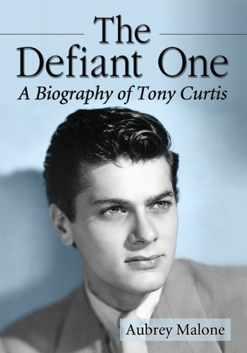 Defiant One, A Biography of Tony Curtis McFarland & Co Inc