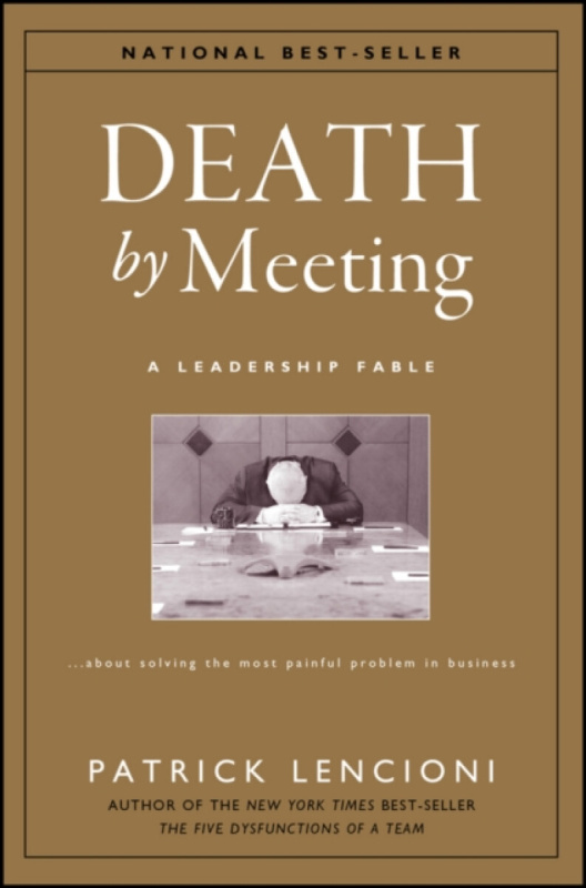 Death by Meeting (A Leadership Fable... About Solv Ing the Most Painful Problem in Business) - kniha z kategorie Odborné a naučné