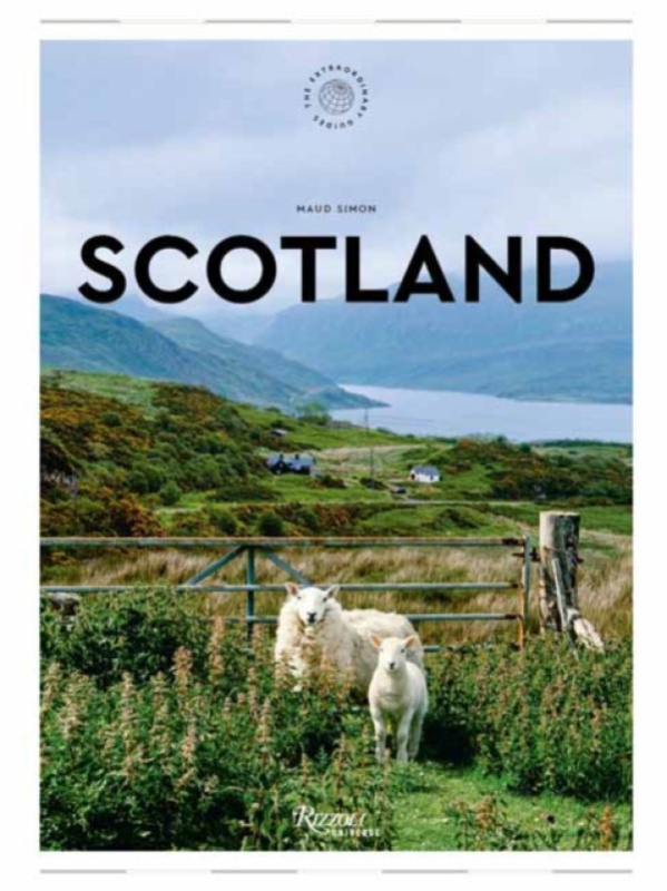 Rizzoli International Publications Scotland: The Extraordinary Guide - Simon, Maud
