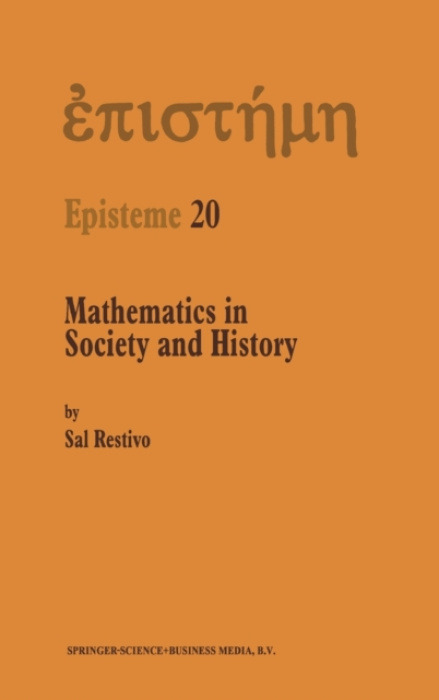 Kluwer Academic Publishers Mathematics in Society and History - Restivo, Sal