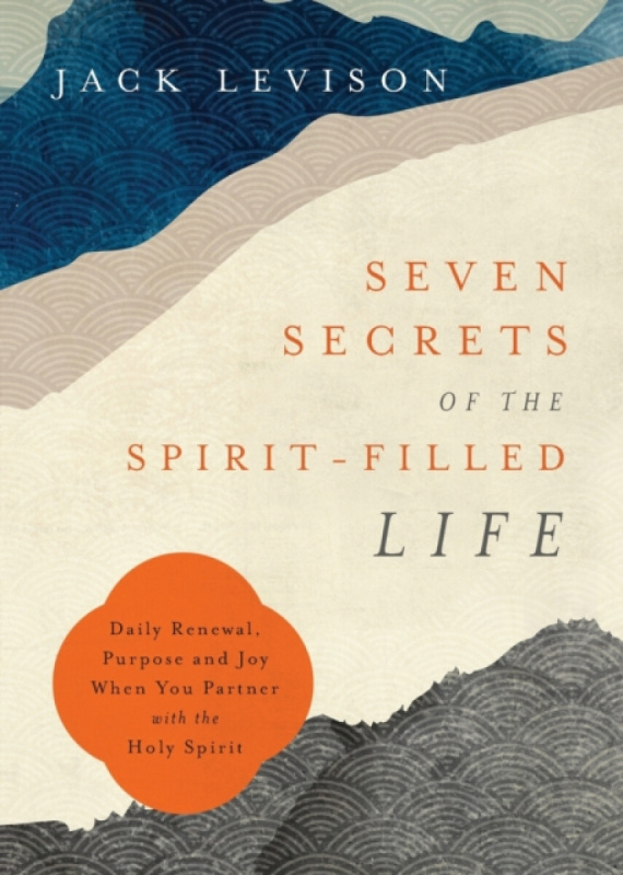 Seven Secrets of the Spirit-Filled Life - Jack Levison, Jeremy Popeâ€“levison