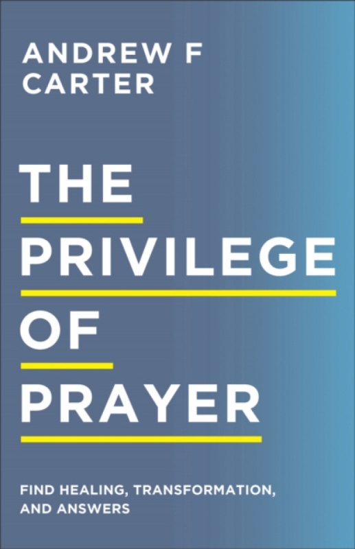 The Privilege of Prayer - Matt Brown, Andrew F Carter