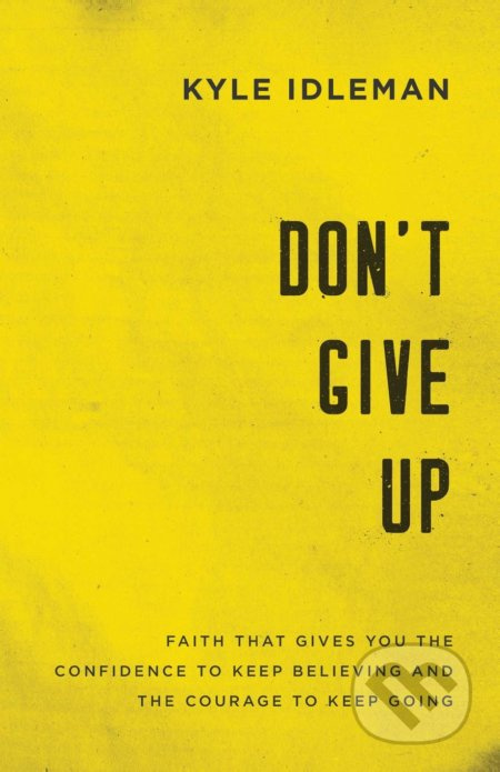 Don't Give Up (Faith That Gives You the Confidence to Keep Believing and the Courage to Keep Going) - kniha z kategorie Motivace a seberozvoj