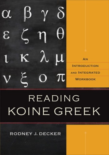 Reading Koine Greek Â– An Introduction and Integrated Workbook Baker Publishing Group