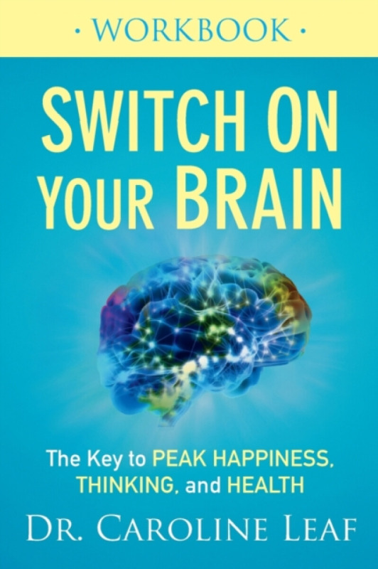 Switch On Your Brain Workbook - Dr. Caroline Leaf