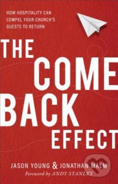 The Come Back Effect – How Hospitality Can Compel Your Church`s Guests to Return - kniha z kategorie Filozofie