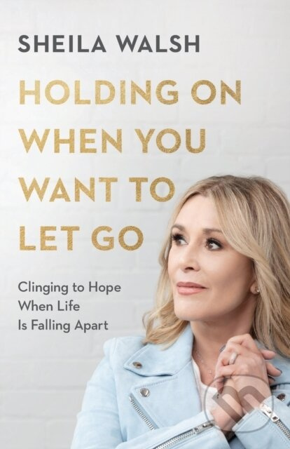 Holding On When You Want to Let Go – Clinging to Hope When Life Is Falling Apart - kniha z kategorie Humanitní a společenské vědy
