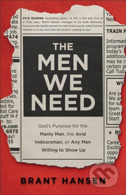 The Men We Need – God`s Purpose for the Manly Man, the Avid Indoorsman, or Any Man Willing to Show Up - kniha z kategorie Filozofie