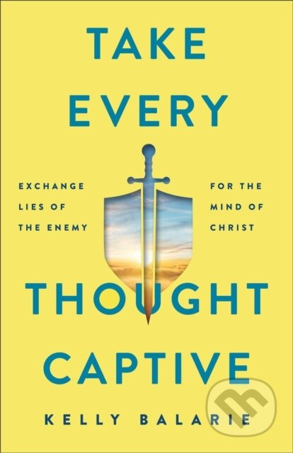 Take Every Thought Captive – Exchange Lies of the Enemy for the Mind of Christ - kniha z kategorie Filozofie