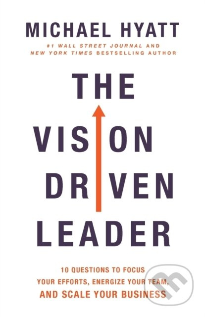 The Vision-Driven Leader (10 Questions to Focus Your Efforts, Energize Your Team, and Scale Your Business) - kniha z kategorie Byznys a management