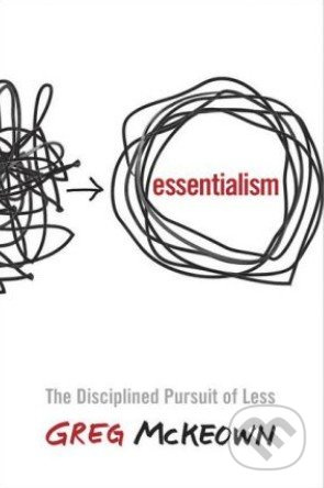 Essentialism (The Disciplined Pursuit of Less) - Greg McKeown