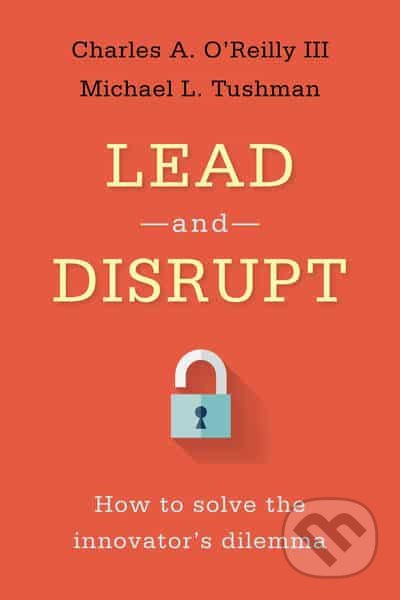 Lead and Disrupt (How to Solve the Innovator's Dilemma) - kniha z kategorie Podnikání