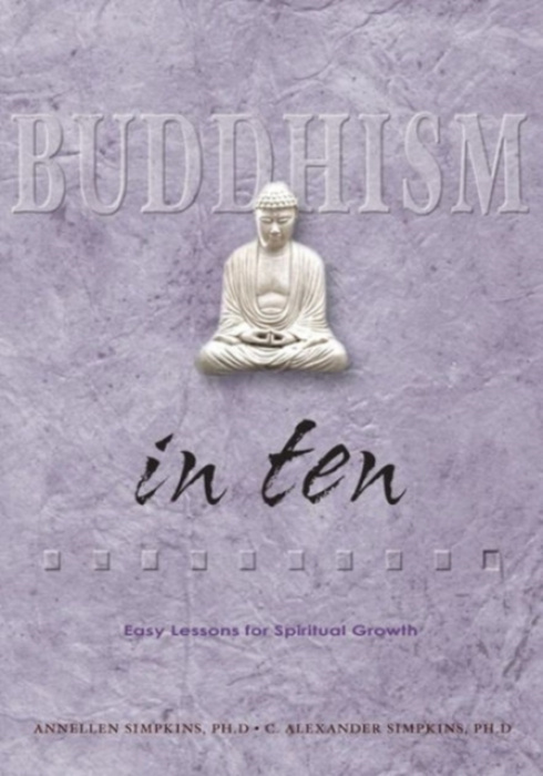 Tuttle Publishing Buddhism in Ten - Simpkins, C. Alexander, PhD a Simpkins, Annellen M. a Simpkins, C. Alexander, PhD a Simpkins, Annellen M. a Simpkins, C. Alexander, PhD a Simpkins, Annellen M.